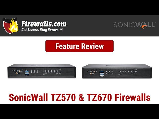 SonicWall TZ570 and TZ670 Firewall Review - An Overview of Features, Benefits, & Specs