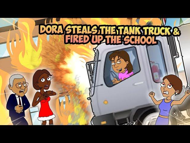 Dora Steals The Tank Truck & Fired Up The Entire School/Expelled/Grounded BIG TIME