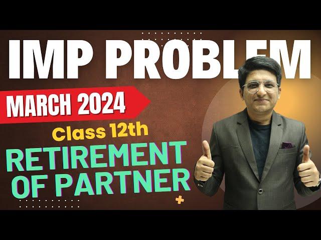 March 2024 Retirement  of Partner | Retirement  of Partner Important Question | Class 12th