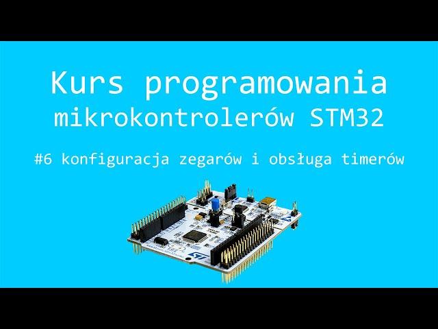 Kurs STM32 #6 konfiguracja zegarów i obsługa timerów