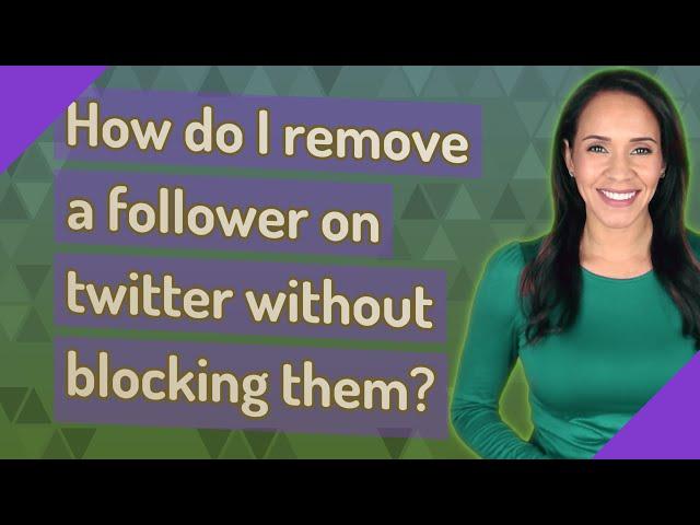 How do I remove a follower on twitter without blocking them?