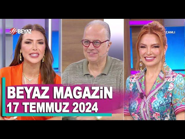 Beyaz Magazin 17 Temmuz 2024