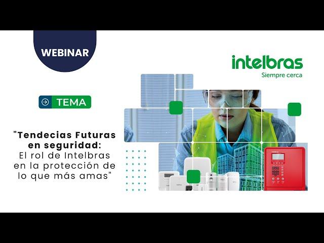 Tendencias Futuras en Seguridad El rol de INTELBRAS en la protección de lo que más amas