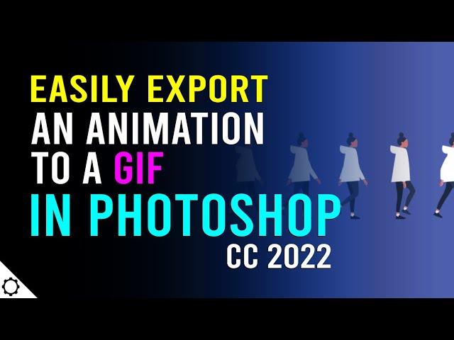 How to Easily Export a Photoshop CC Animation as a GIF - 2022