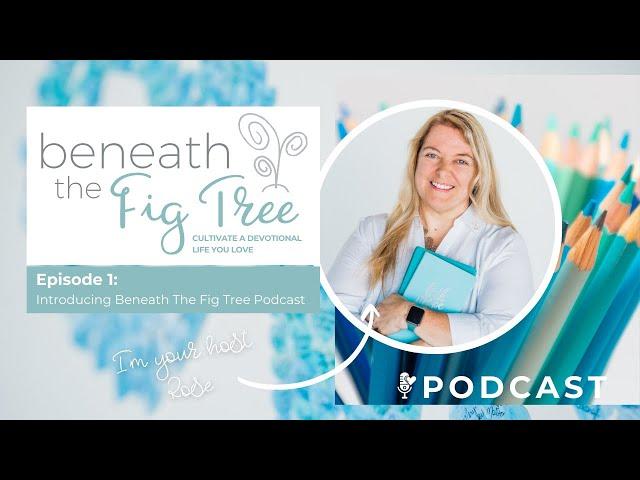 About Beneath The Fig Tree Podcast