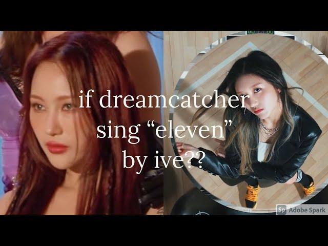 how would dreamcatcher sing "Eleven" by ive?? mv version