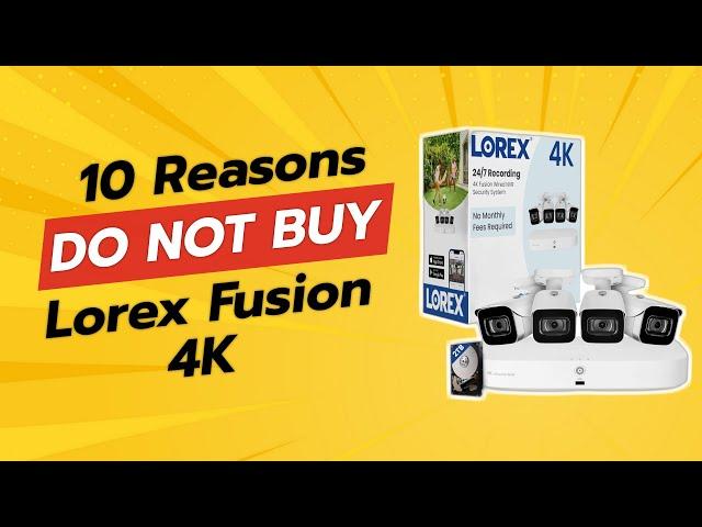 DON'T BUY Lorex Fusion 4K Security Camera System Until You SEE THIS!  (10 Reasons)