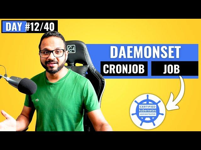 Day 12/40 - Kubernetes Daemonset Explained - Daemonsets, Job and Cronjob in Kubernetes