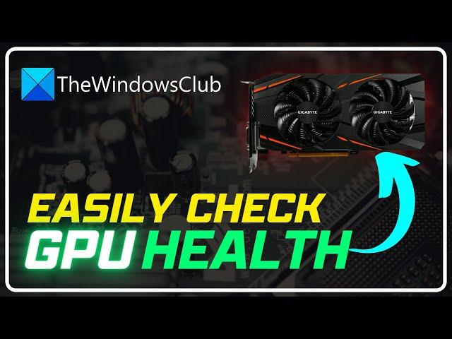 How to check GPU health on a Windows computer