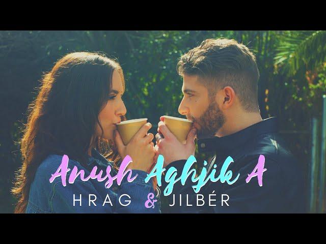 Jilbér & H R A G - Anush Aghjika (Official Video) (2020)