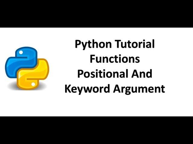 Tutorial 12- Python Functions, Positional and Keywords Arguments