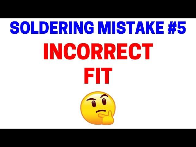 Soldering Mistake #5 - Incorrect Fit