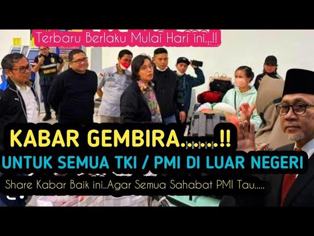 KABAR GEMBIRA !! UNTUK SEMUA TKI PMI DI LUAR NEGRI