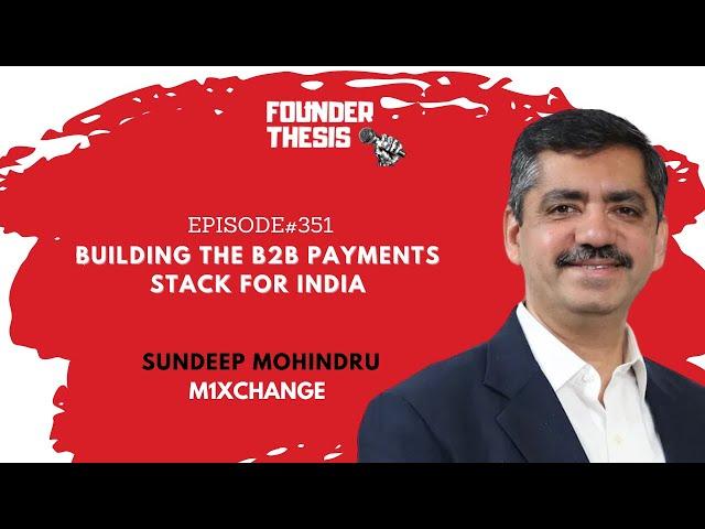 Building the B2B Payments Stack for India | Sundeep Mohindru @ M1xchange