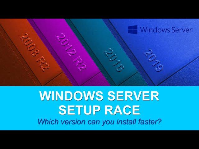 Microsoft Windows Server Setup Race: 2008 R2 vs 2012 R2 vs 2016 vs 2019