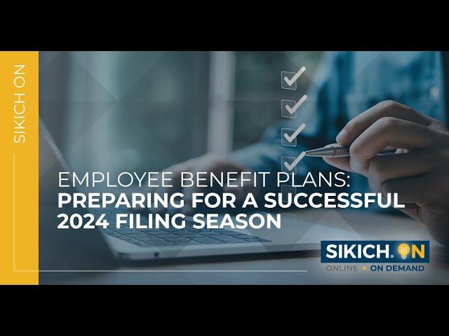 On Demand - Employee Benefit Plans: Preparing for a Successful 2024 Filing Season | Sikich