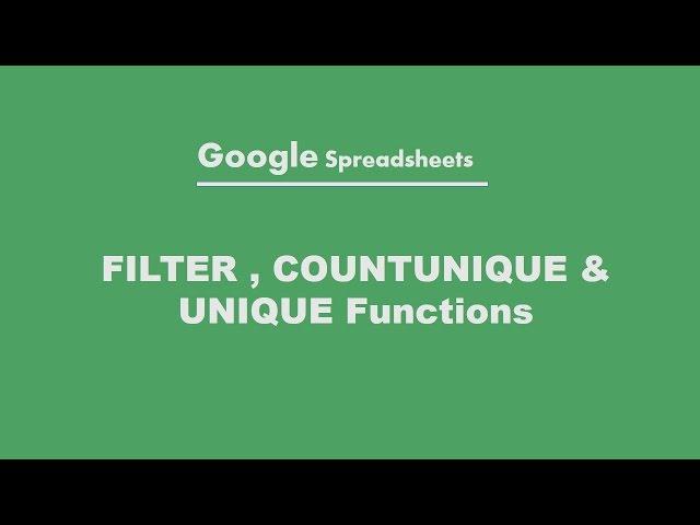 Google Spreadsheets :  FILTER COUNTUNIQUE UNIQUE FUNCTIONS