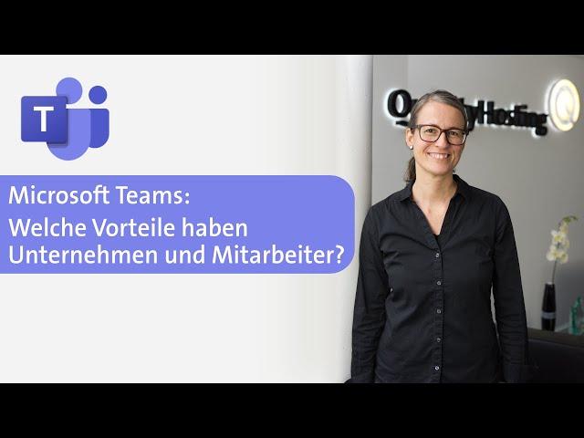 Welche Vorteile bringt es für Unternehmen und Mitarbeiter Microsoft Teams einzusetzen?