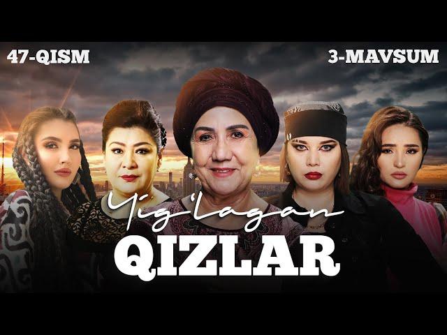 Yig'lagan qizlar 47-qism (3 Mavsum)