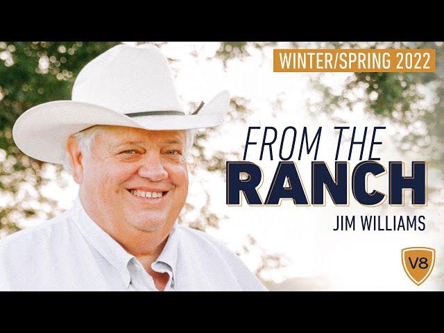 WINTER/SPRING 2022 | FROM THE RANCH - V8 Ranch Updates with Jim Williams