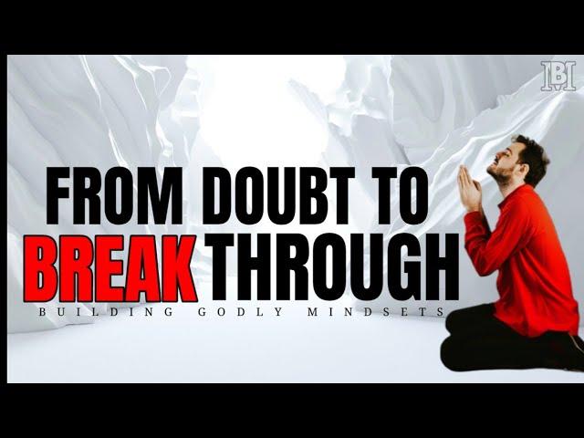 From Doubt To Breakthrough: Christian Encouragement & Motivation.