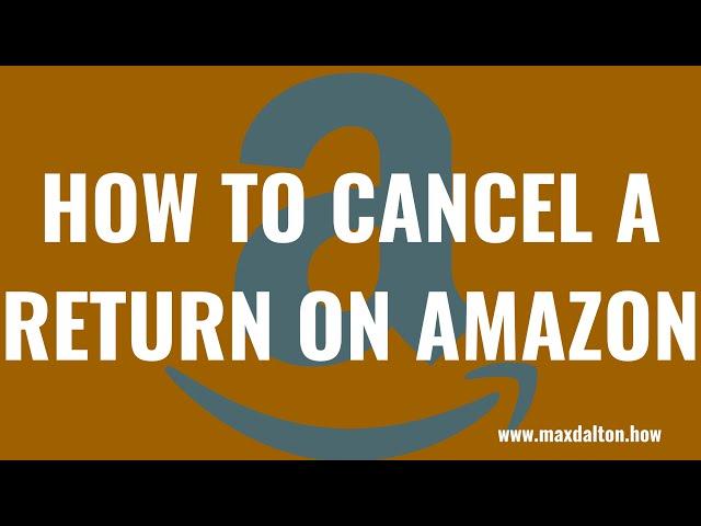 How to Cancel a Return on Amazon