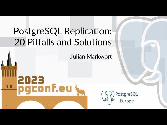 Julian Markwort: PostgreSQL Replication: 20 Pitfalls and Solutions (PGConf.EU 2023)
