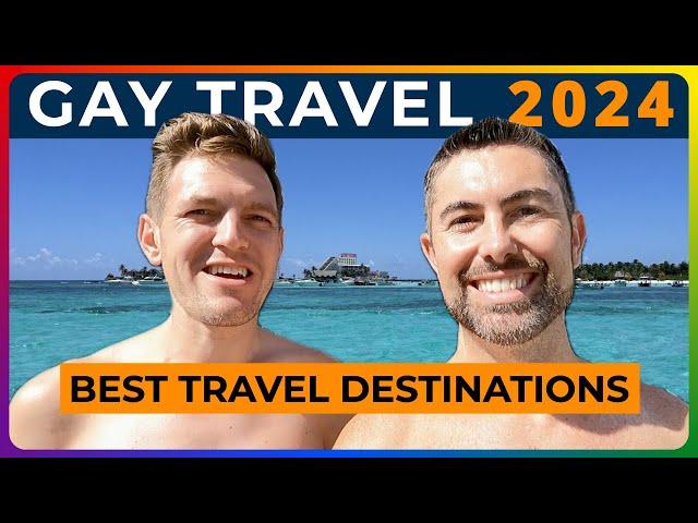 BEST GAY TRAVEL DESTINATIONS IN 2024