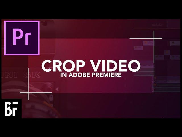 How To Crop Video In Premiere Pro - Adobe Premiere Crop