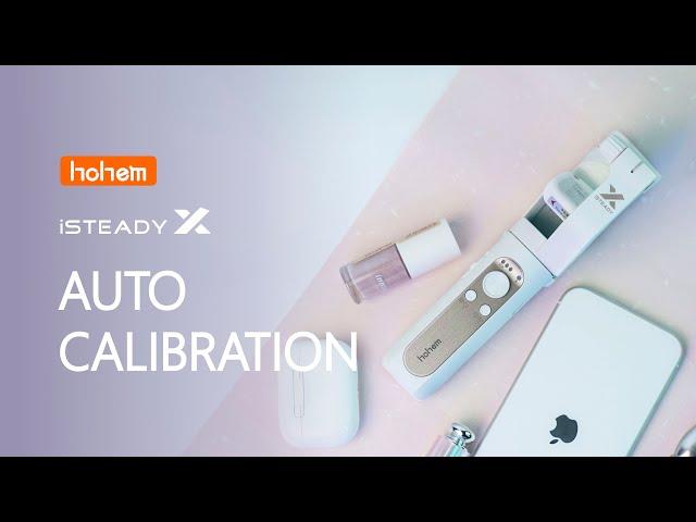 HOHEM | iSteady X Tutorial | Auto Calibration