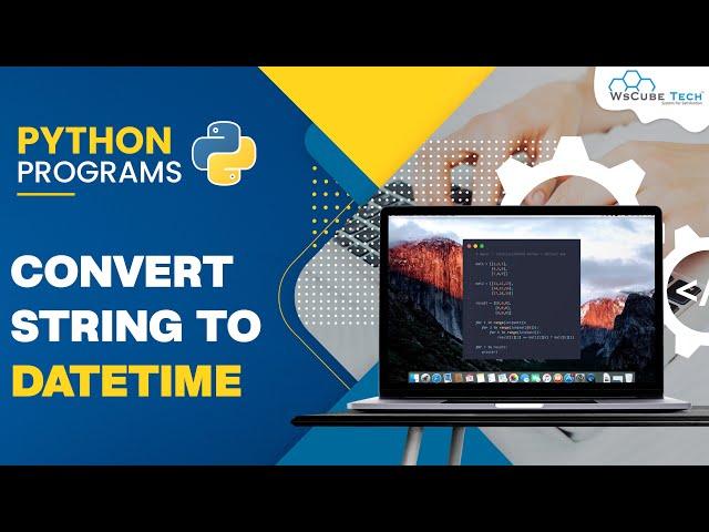 How to Convert String to DateTime using Python Codes | Python Programs Tutorial