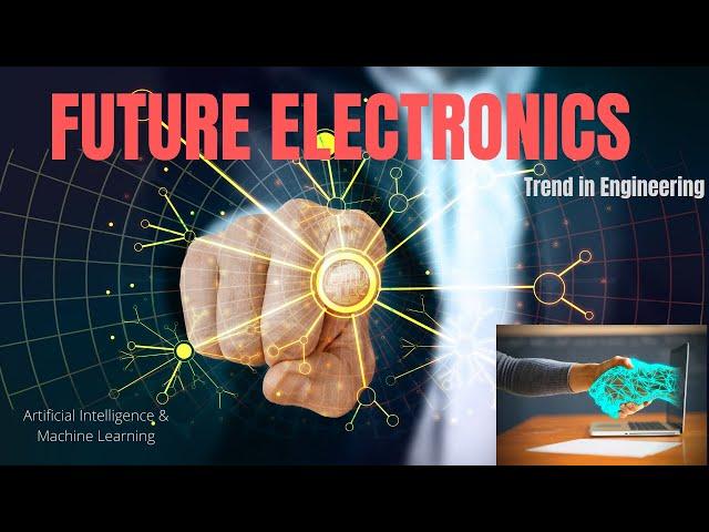 Future of Electronics|| Innovation & Technology ||Artificial Intelligence