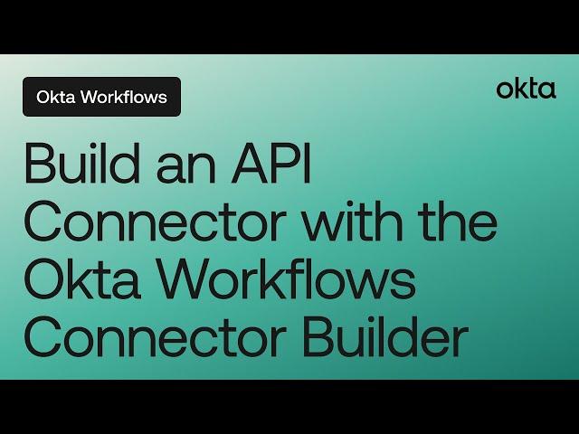 Build an API Connector with the Okta Workflows Connector Builder | Online Meetup