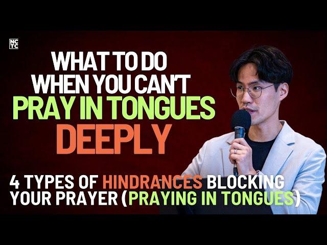 4 Types of Hindrances Blocking Praying in Tongues | Pastor John K. Cho - NCTC Dallas