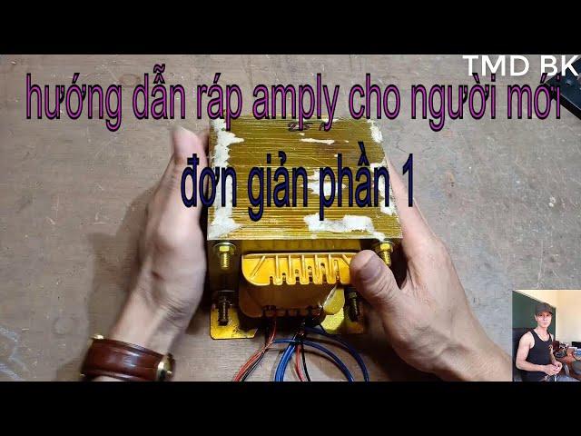 Huong dan rap amply cho nguoi moi bat dau !   phần 1