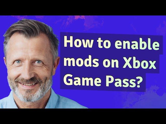 How to enable mods on Xbox Game Pass?