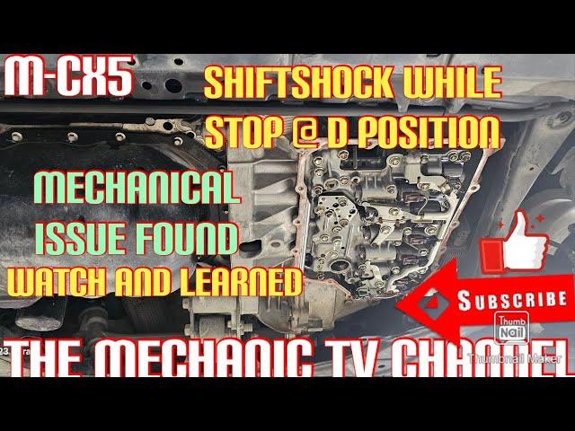 SHIFTSHOCK WHEN STOP  @ D POSITION/ NO TROUBLE CODE / MECHANICAL ISSUE / MAZDA CX-5