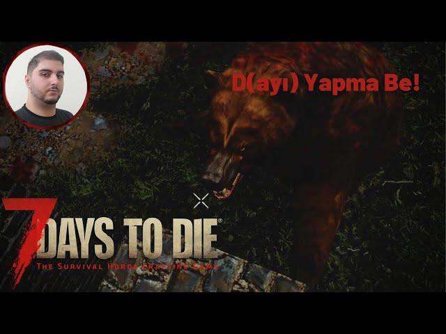 D(ayı) Sen Yapma Be! | 7 Days To Die | Rehber Tadında Bölüm 2