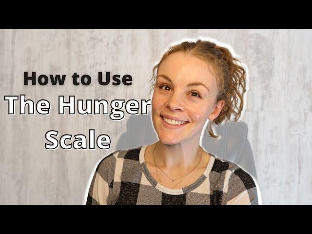 How to Use The Hunger Scale | Understanding Your Hunger and Fullness Cues for Mindful Eating