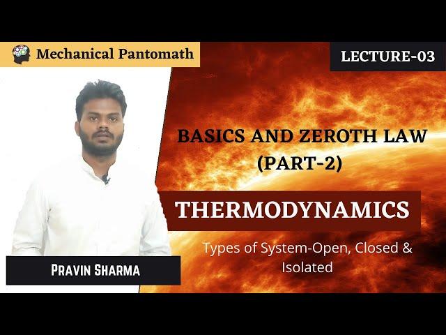 Lecture-03 | Open, Closed & Isolated Systems | Basics and Zeroth Law(Part-2) | Thermodynamics