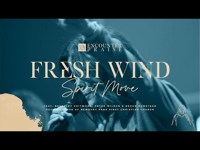 Fresh Wind (Spirit Move) - Encounter Praise - feat. Beverley Chitwood, Peter Wilson & Devan Bumstead