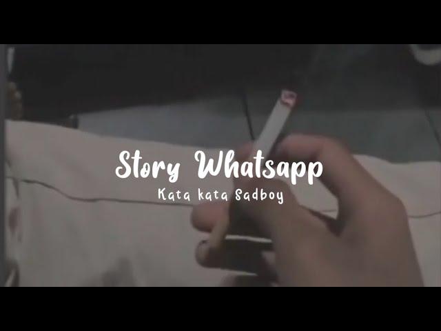 Story Whatsapp Keren  Kata Kata Sadboy - [Link Mediafire ]