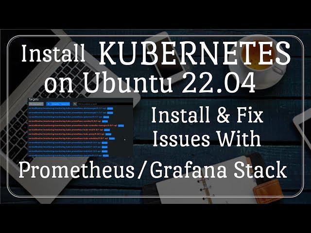 Kubernetes Installation on Ubuntu 22.04 with Prometheus/Grafana stack.