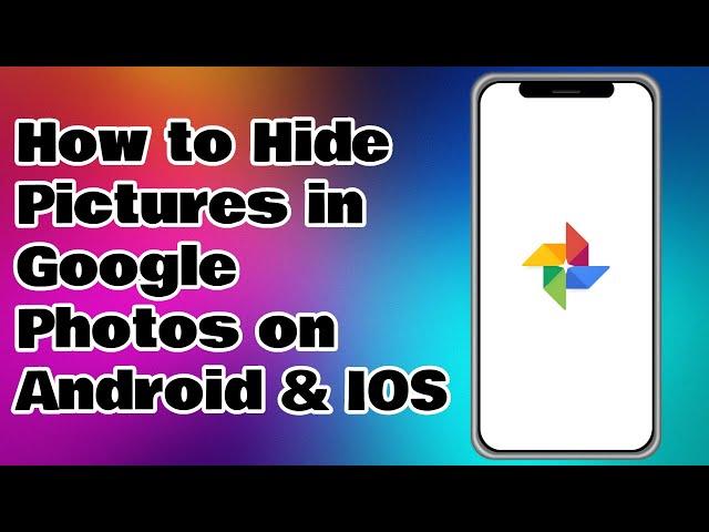 How To Hide Pictures in Google Photos on Android & IOS
