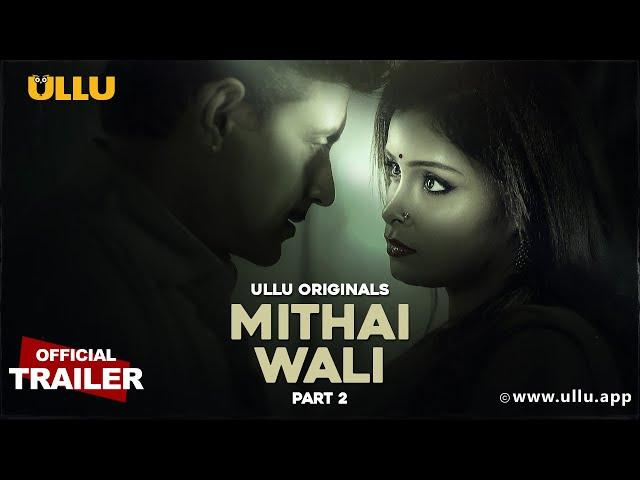 Mithai Wali | Part - 02 | Official Trailer | Ullu Originals | Releasing On : 17th January