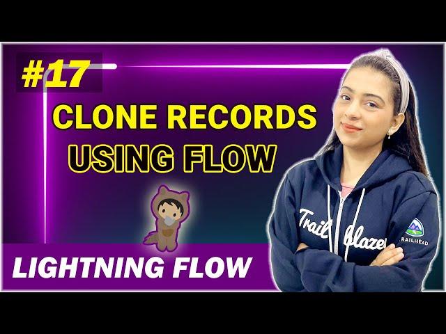 EP - 17 | HOW TO CLONE RECORDS USING FLOWS | LIGHTNING FLOW SERIES