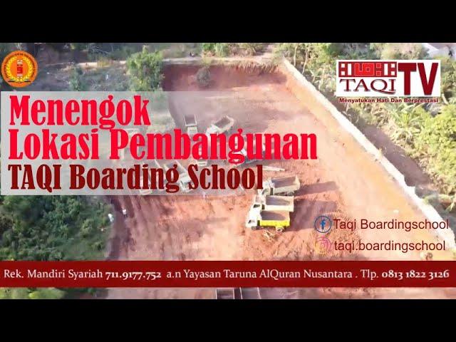 Lokasi Pembangunan TAQI Boarding School, Tengok Yuk...! | TAQI TV