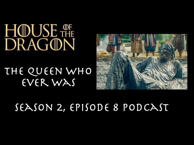 Game of Thrones Podcast Episode 58 - House of the Dragon Seasons 2 Episode 8: The Queen Who Ever Was