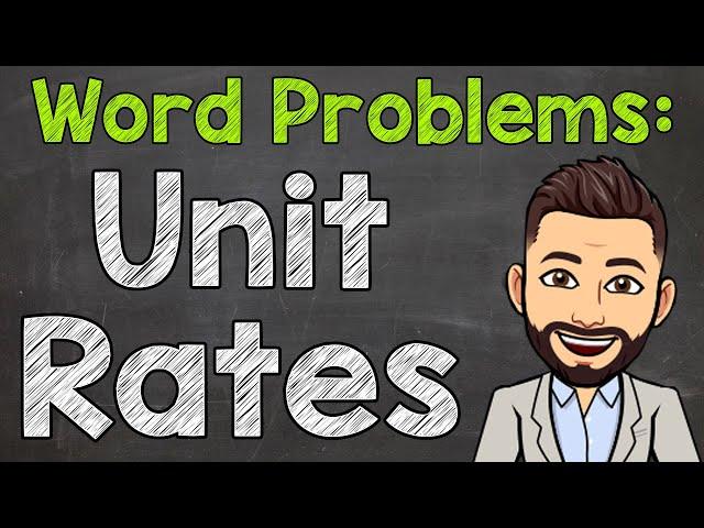 Solving Unit Rate Word Problems | Math with Mr. J