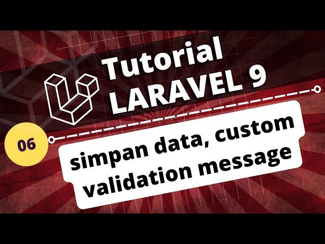 PART 06 - laravel SAVE DATA, validation CUSTOM ERROR MESSAGE